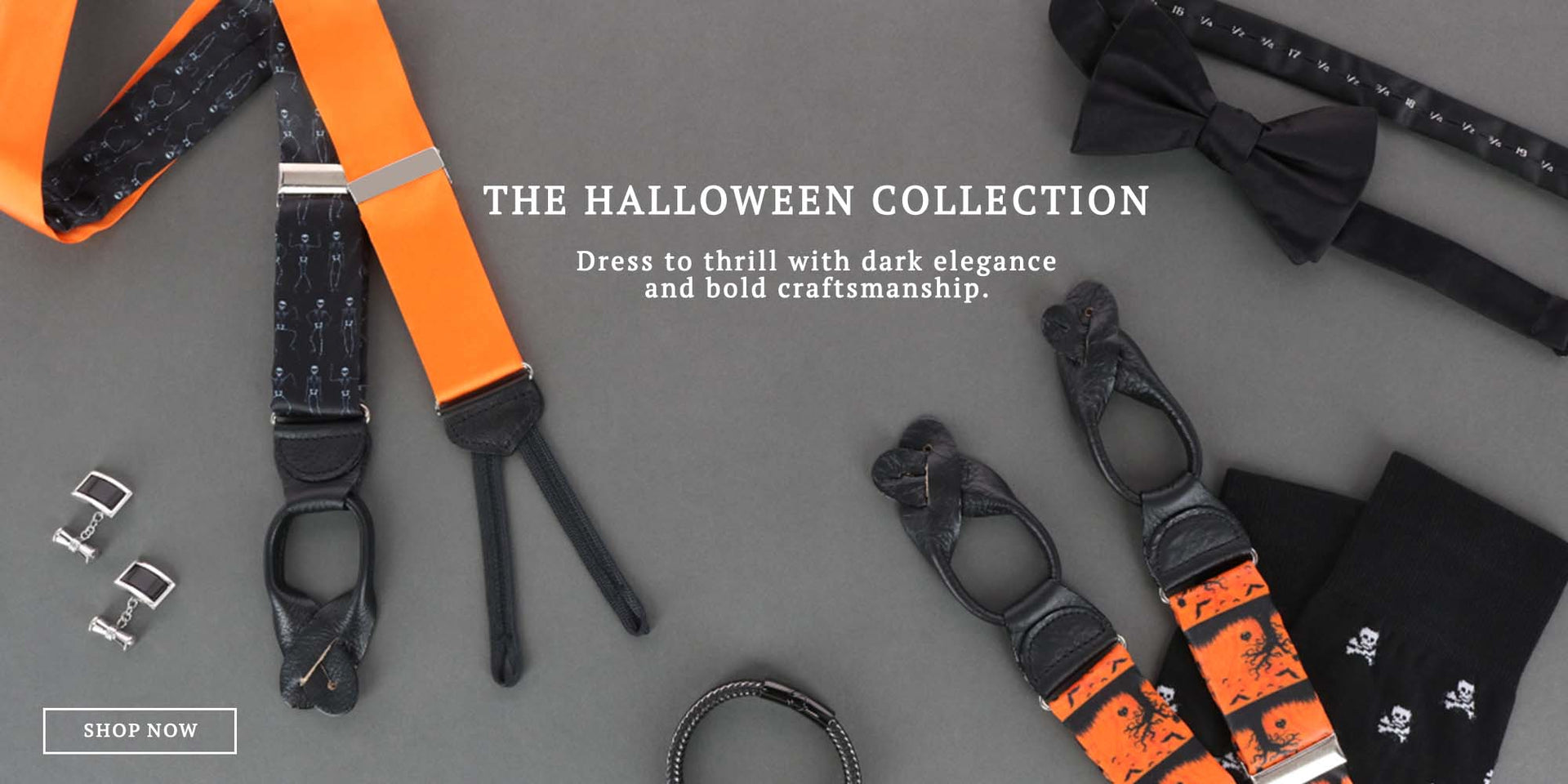 The Halloween Collection. Dress to thrill with dark elegance and bold craftsmanship.