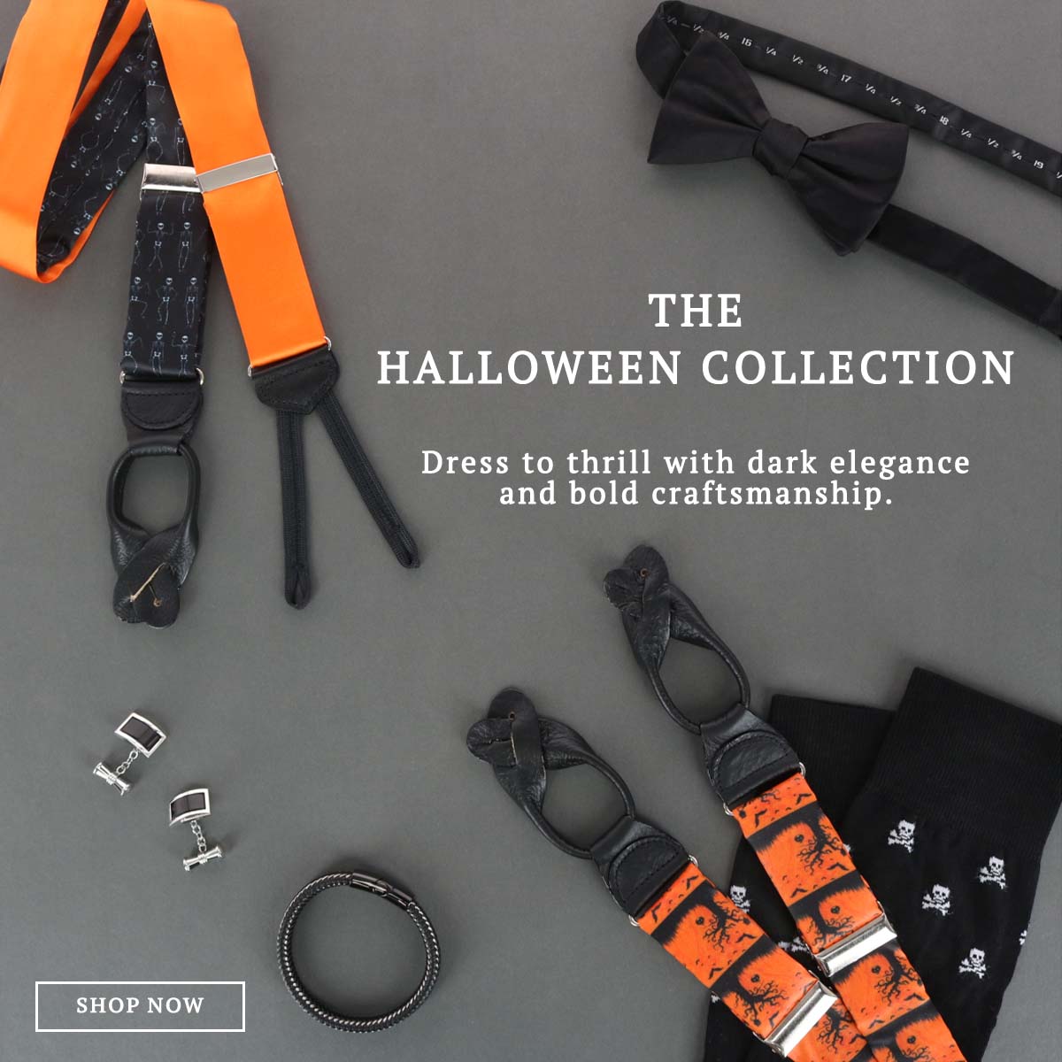 The Halloween Collection. Dress to thrill with dark elegance and bold craftsmanship.